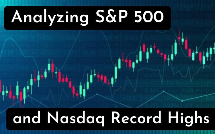 Analyzing S&P 500 and Nasdaq Record Highs